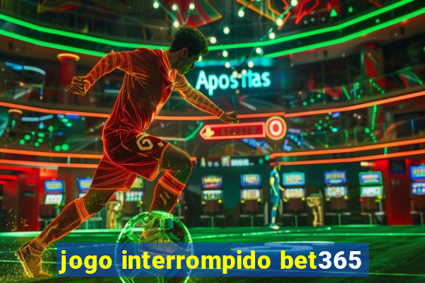 jogo interrompido bet365